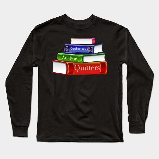 Bookmarks Are For Quitters Long Sleeve T-Shirt by LittleBunnySunshine